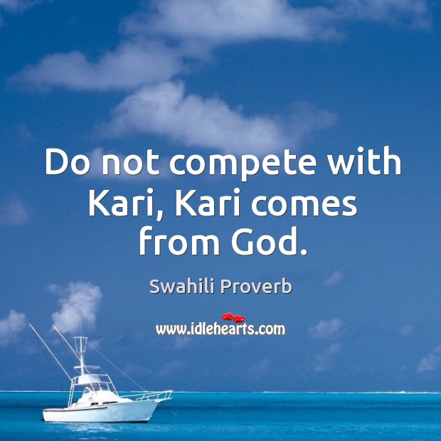 Do not compete with kari, kari comes from God. Swahili Proverbs Image