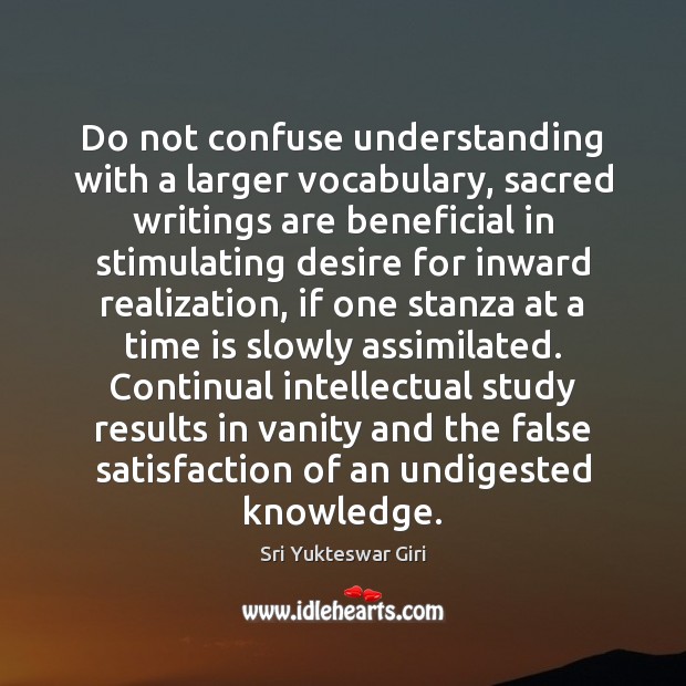 Do not confuse understanding with a larger vocabulary, sacred writings are beneficial Sri Yukteswar Giri Picture Quote