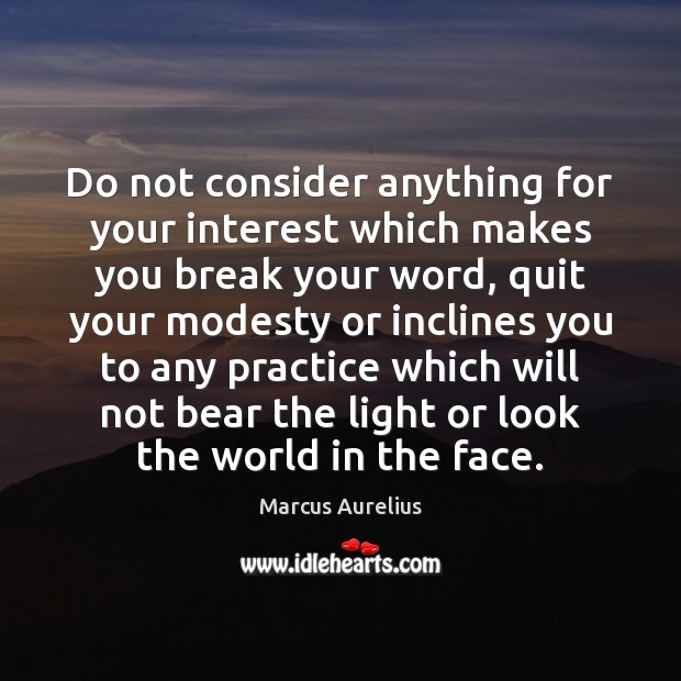 Do not consider anything for your interest which makes you break your Marcus Aurelius Picture Quote