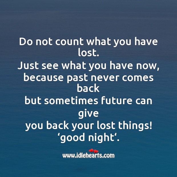 Do not count what you have lost. Image