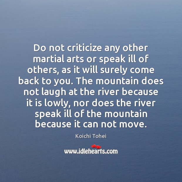 Do not criticize any other martial arts or speak ill of others, Criticize Quotes Image