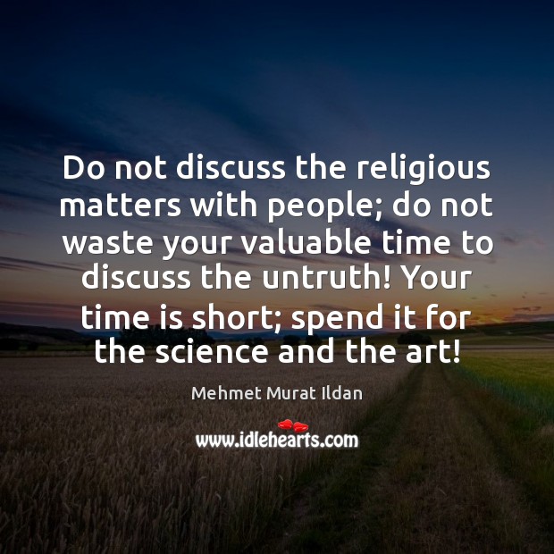 Do not discuss the religious matters with people; do not waste your Time Quotes Image