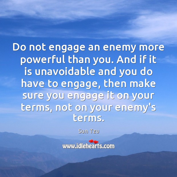 Do not engage an enemy more powerful than you. And if it Sun Tzu Picture Quote