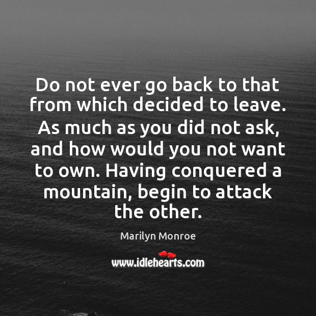 Do not ever go back to that from which decided to leave. Marilyn Monroe Picture Quote