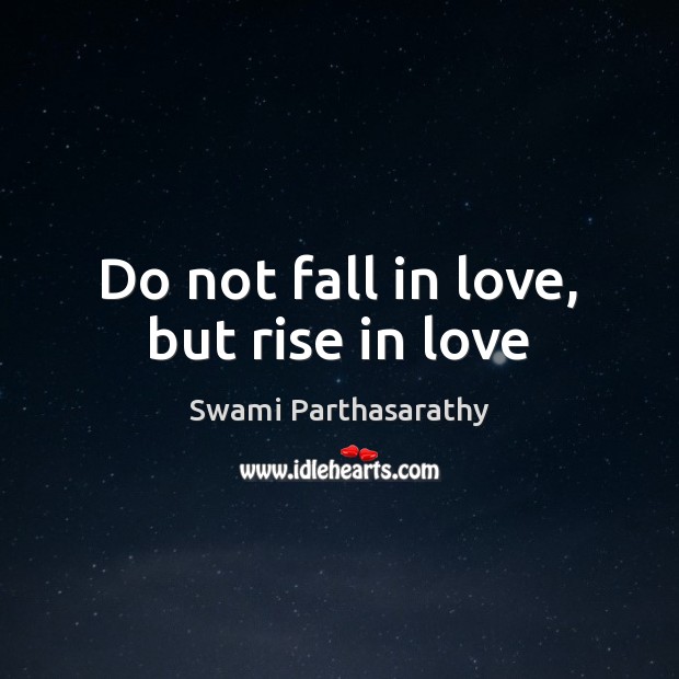 Do not fall in love, but rise in love Image