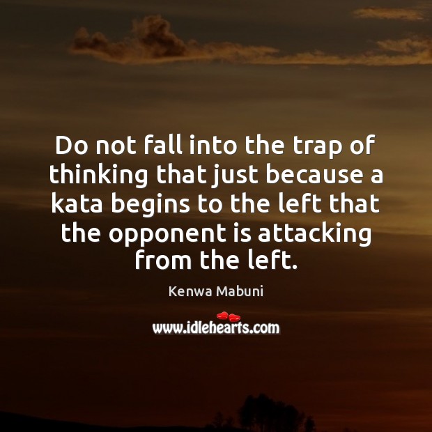 Do not fall into the trap of thinking that just because a Kenwa Mabuni Picture Quote