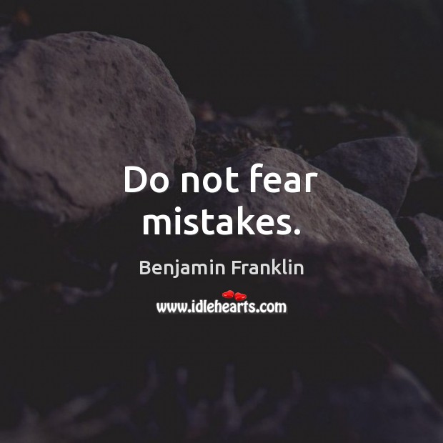 Do not fear mistakes. Benjamin Franklin Picture Quote