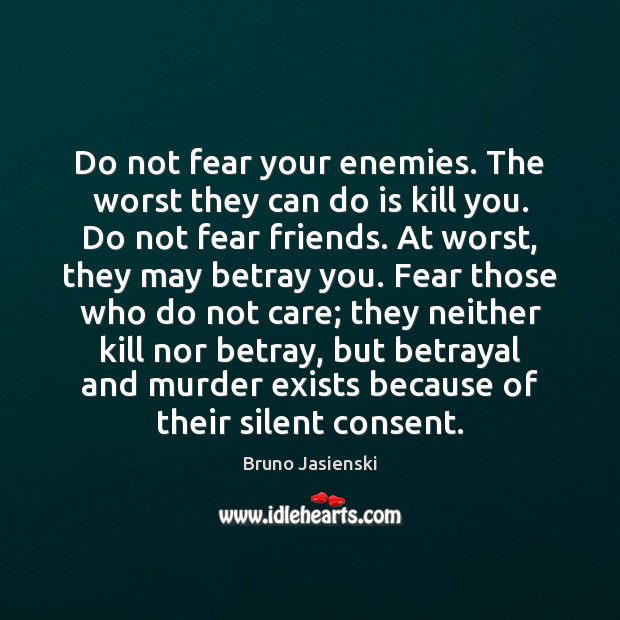 Do not fear your enemies. The worst they can do is kill Silent Quotes Image