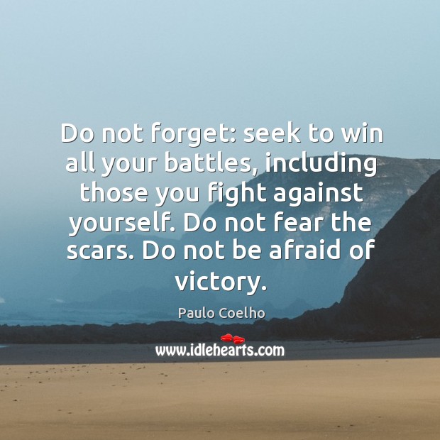 Do not forget: seek to win all your battles, including those you Paulo Coelho Picture Quote