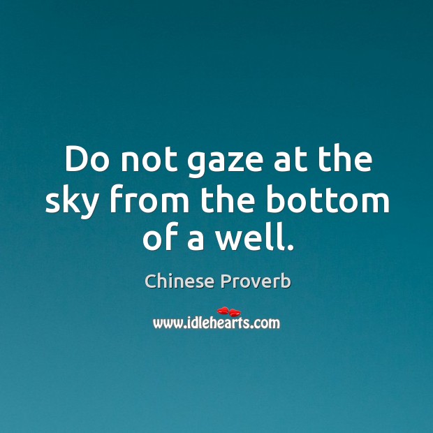 Do not gaze at the sky from the bottom of a well. Image
