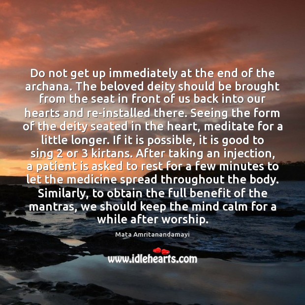 Do not get up immediately at the end of the archana. The Mata Amritanandamayi Picture Quote