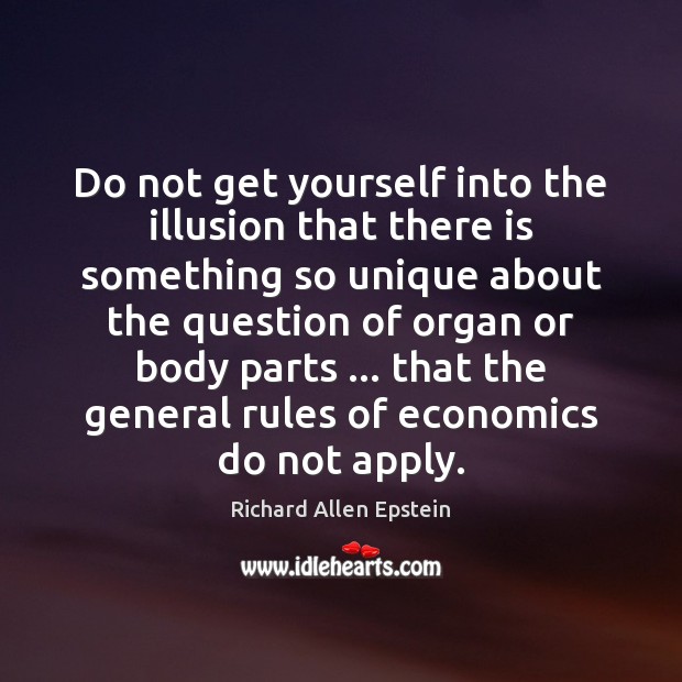 Do not get yourself into the illusion that there is something so Richard Allen Epstein Picture Quote