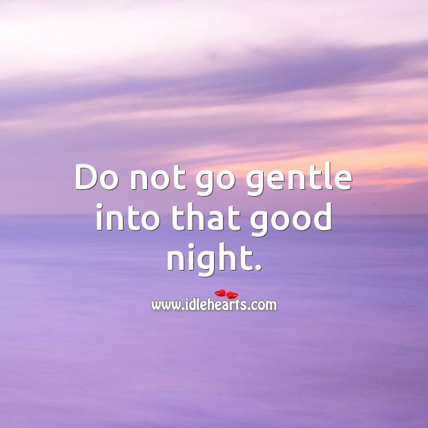 Do not go gentle into that good night. Good Night Quotes Image