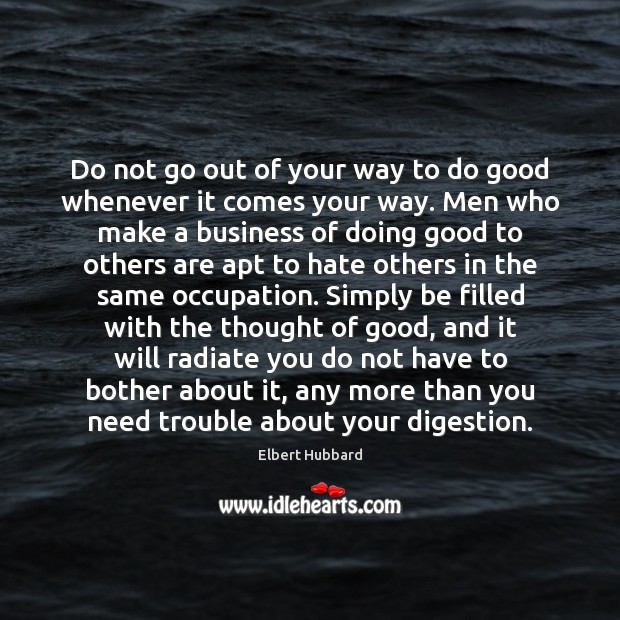 Do not go out of your way to do good whenever it Good Quotes Image