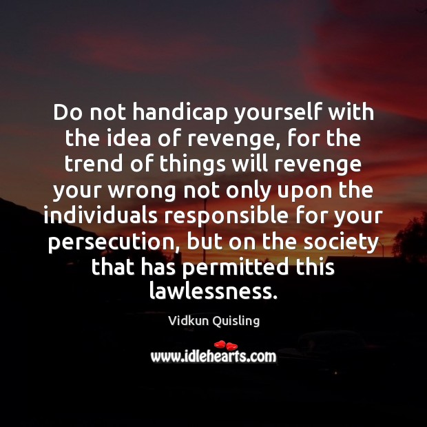 Do not handicap yourself with the idea of revenge, for the trend Image