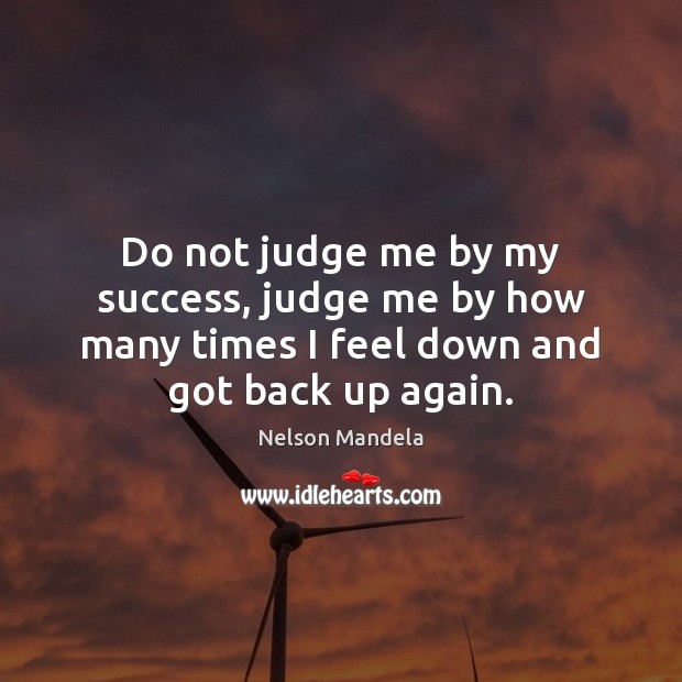 Do not judge me by my success, judge me by how many Nelson Mandela Picture Quote