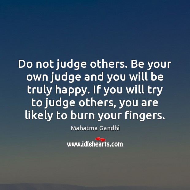 Do not judge others. Be your own judge and you will be Image