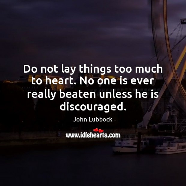Do not lay things too much to heart. No one is ever Image