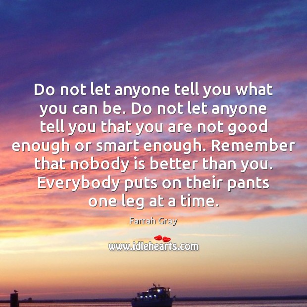 Do not let anyone tell you what you can be. Do not Image
