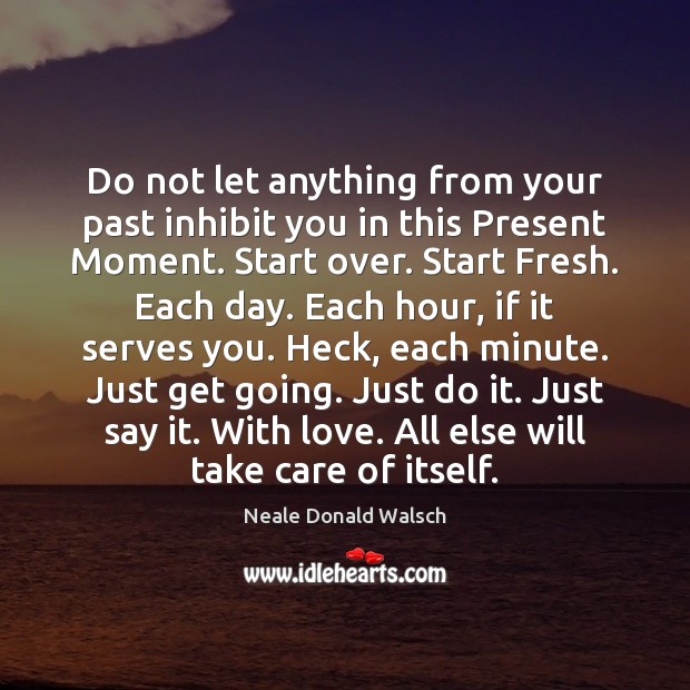 Do not let anything from your past inhibit you in this Present Image