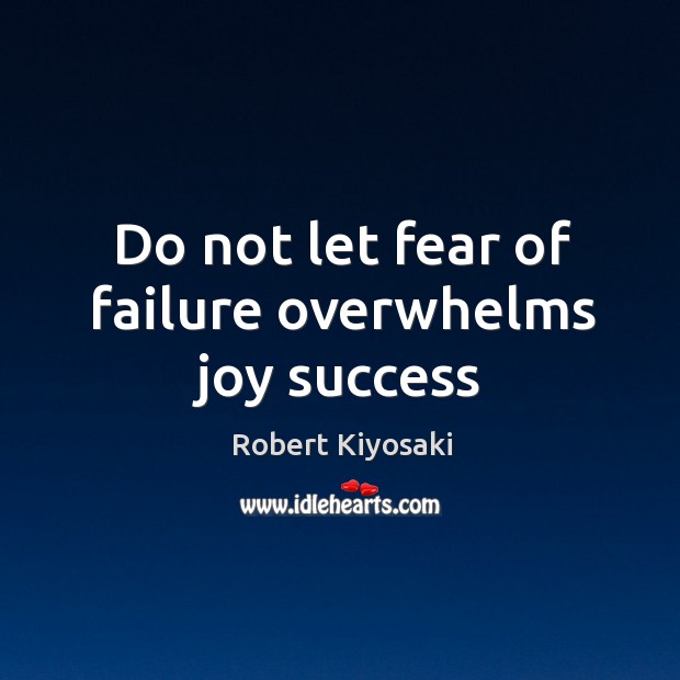 Do not let fear of failure overwhelms joy success Image
