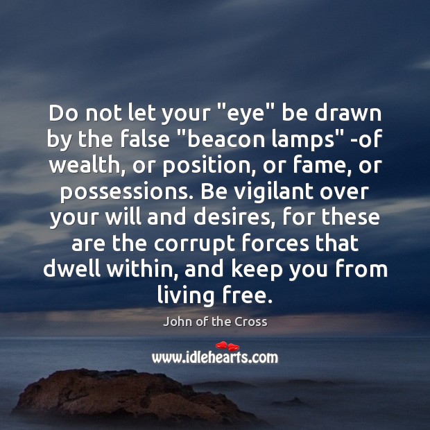 Do not let your “eye” be drawn by the false “beacon lamps” John of the Cross Picture Quote