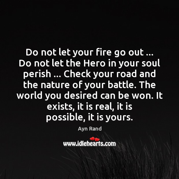 Do not let your fire go out … Do not let the Hero Ayn Rand Picture Quote