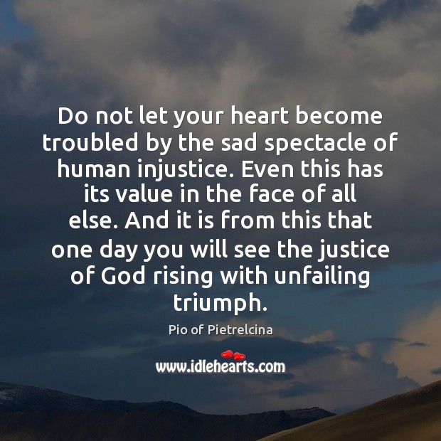 Do not let your heart become troubled by the sad spectacle of Image