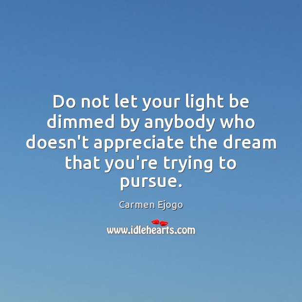 Do not let your light be dimmed by anybody who doesn’t appreciate Image