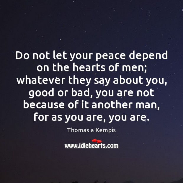 Do not let your peace depend on the hearts of men; whatever Image