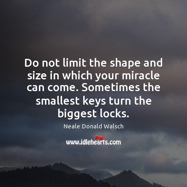 Do not limit the shape and size in which your miracle can Neale Donald Walsch Picture Quote