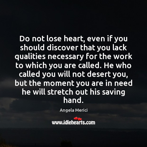 Do not lose heart, even if you should discover that you lack Image