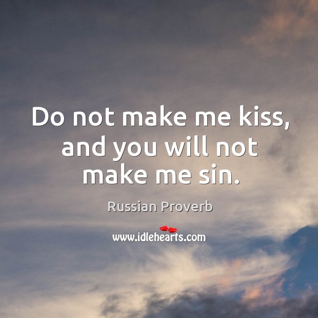 Do not make me kiss, and you will not make me sin. Russian Proverbs Image