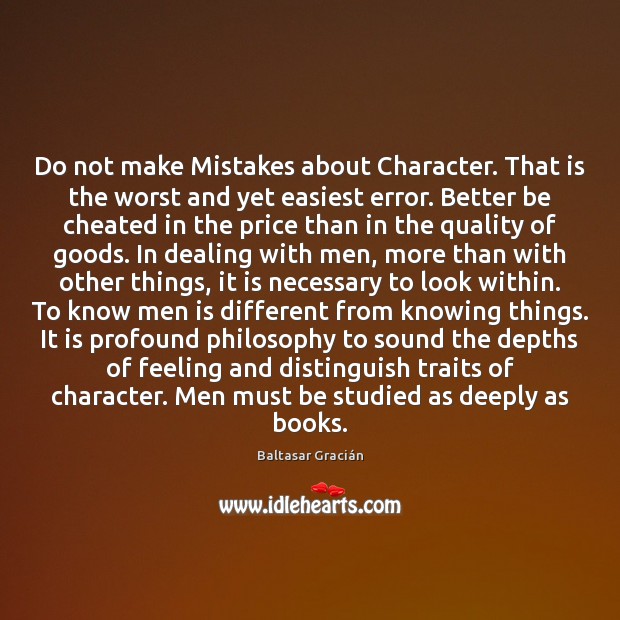 Do not make Mistakes about Character. That is the worst and yet Baltasar Gracián Picture Quote