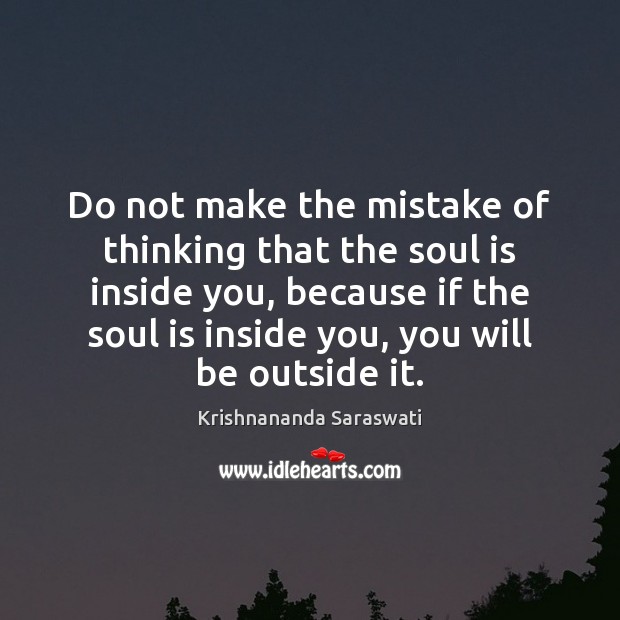 Do not make the mistake of thinking that the soul is inside Image