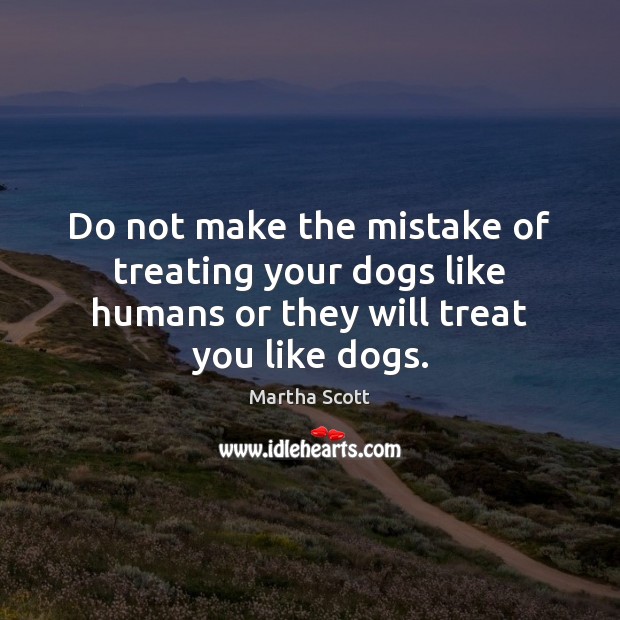 Do not make the mistake of treating your dogs like humans or Image