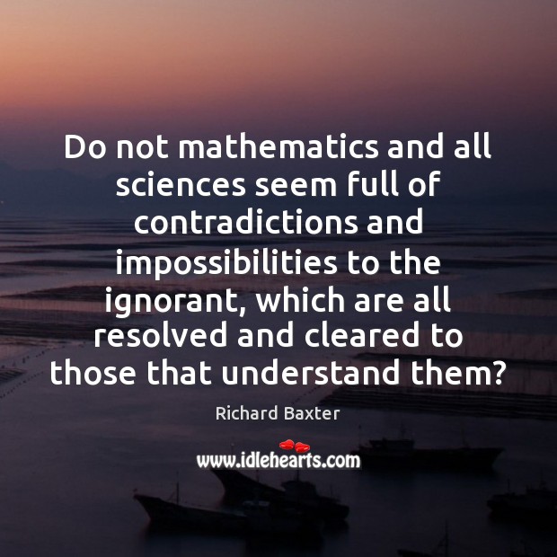 Do not mathematics and all sciences seem full of contradictions and impossibilities Image