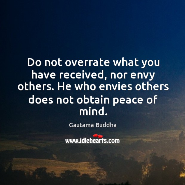 Do not overrate what you have received, nor envy others. Image