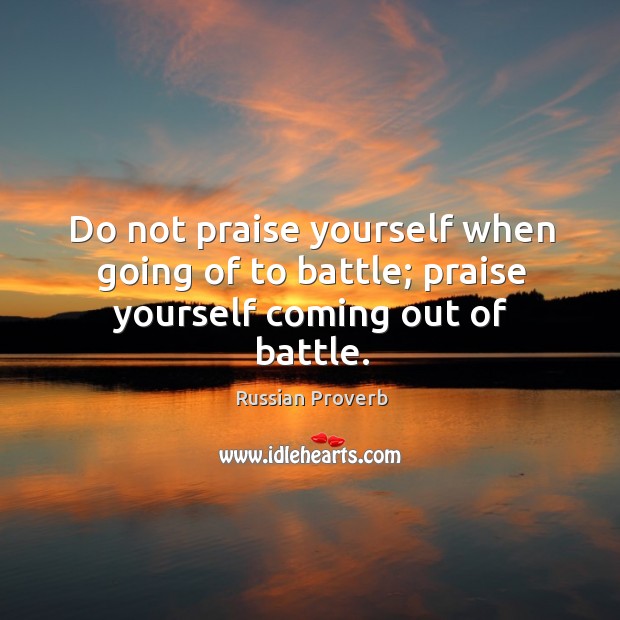 Do not praise yourself when going of to battle Russian Proverbs Image
