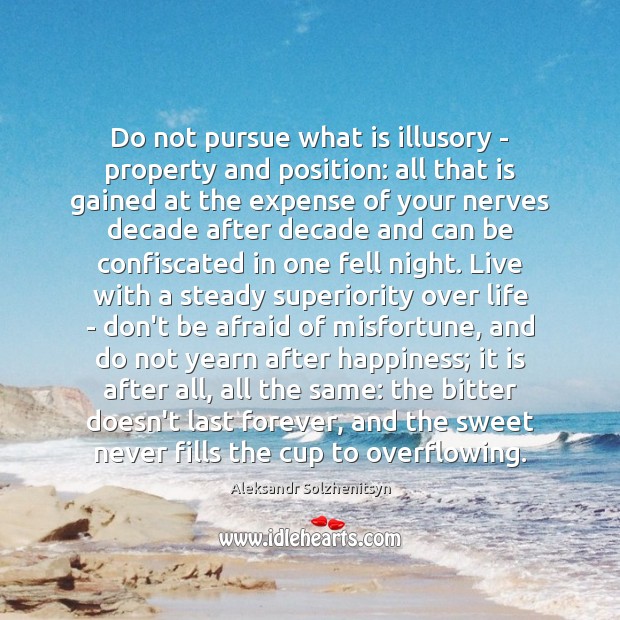 Do not pursue what is illusory – property and position: all that Don’t Be Afraid Quotes Image
