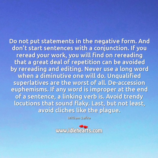 Do not put statements in the negative form. And don’t start sentences 