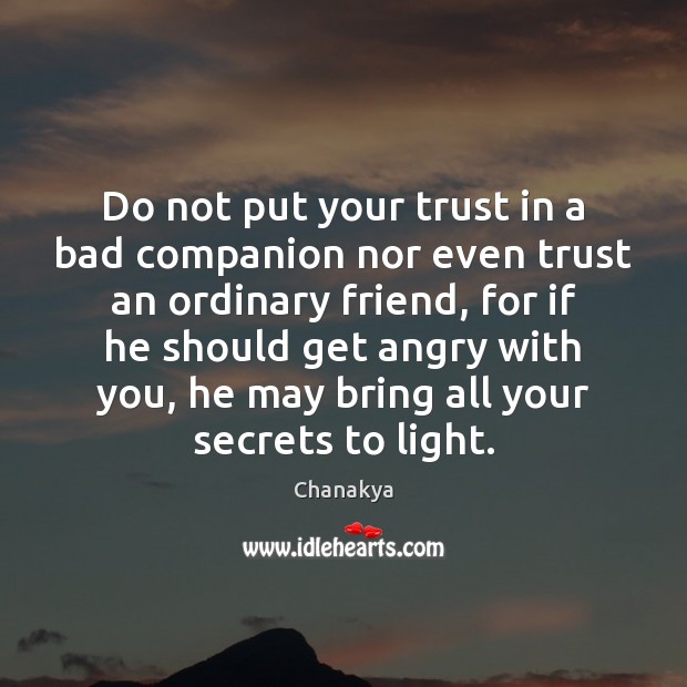 Do not put your trust in a bad companion nor even trust Chanakya Picture Quote
