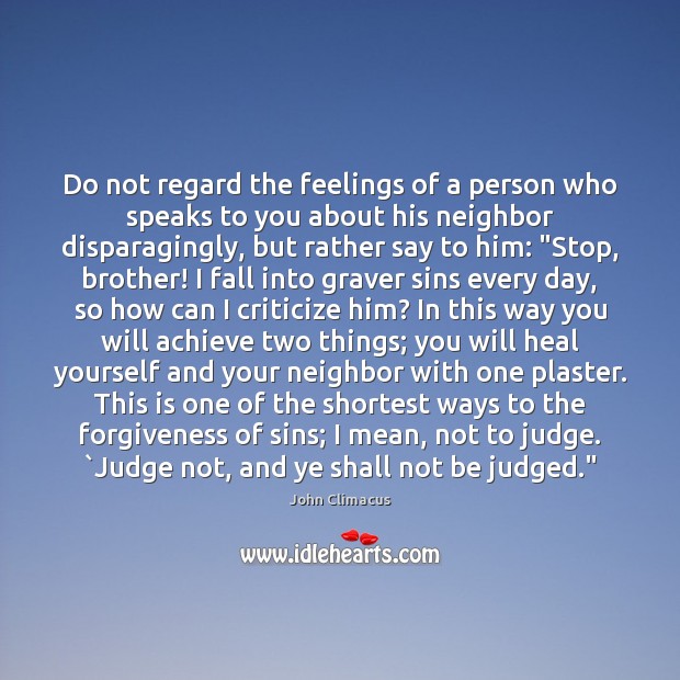 Do not regard the feelings of a person who speaks to you John Climacus Picture Quote