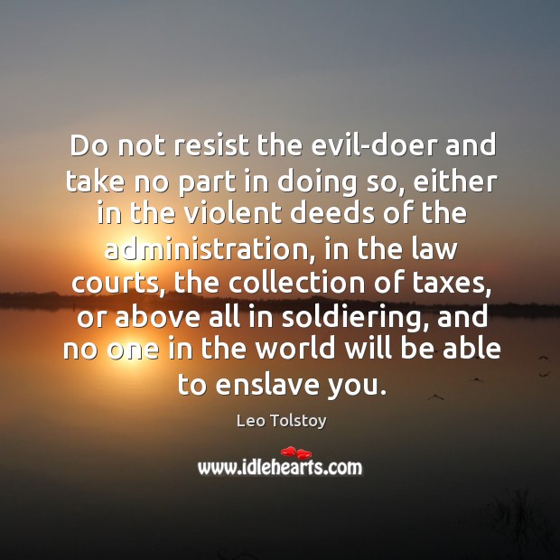 Do not resist the evil-doer and take no part in doing so, Leo Tolstoy Picture Quote