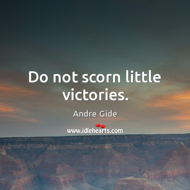 Do not scorn little victories. Andre Gide Picture Quote