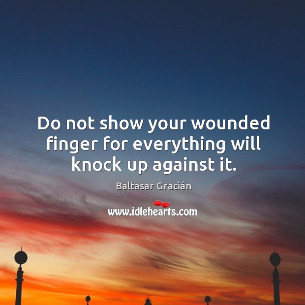 Do not show your wounded finger for everything will knock up against it. Image