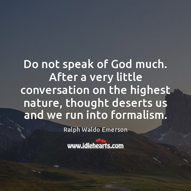 Do not speak of God much. After a very little conversation on Image