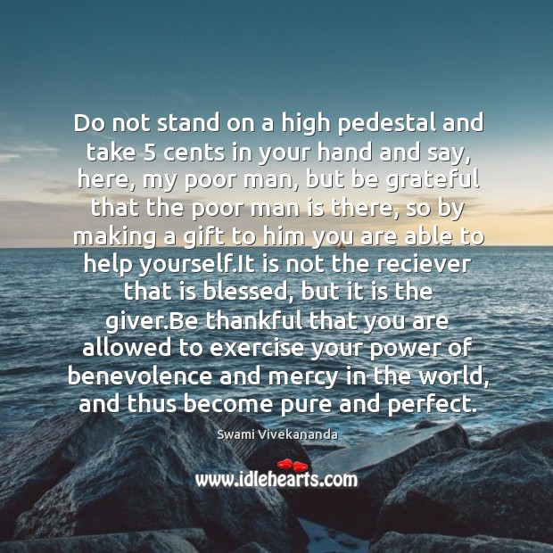 Do not stand on a high pedestal and take 5 cents in your Be Grateful Quotes Image