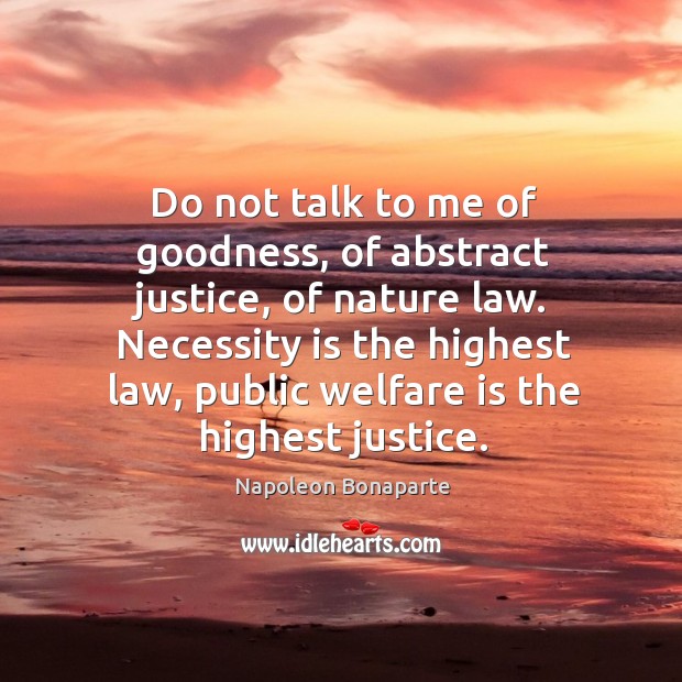 Do not talk to me of goodness, of abstract justice, of nature Image
