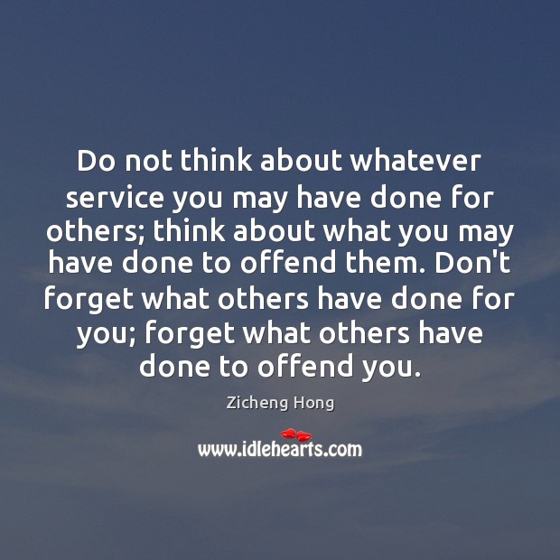Do not think about whatever service you may have done for others; Zicheng Hong Picture Quote